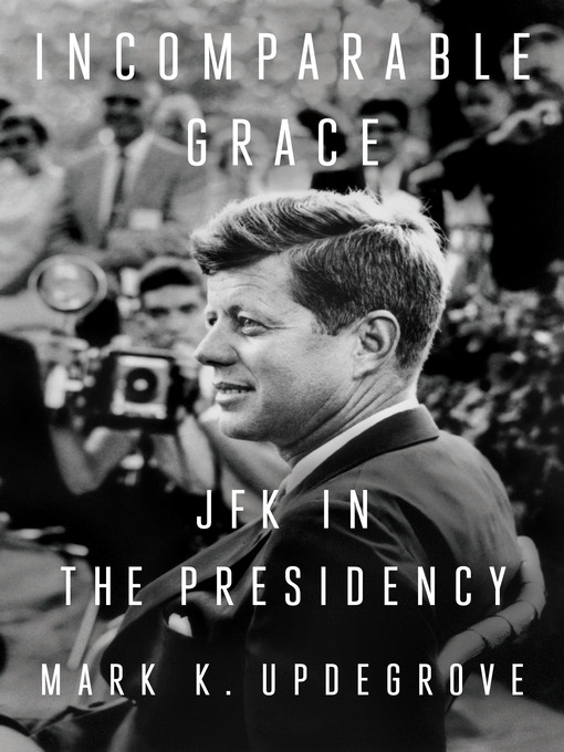 Title details for Incomparable Grace by Mark K. Updegrove - Available